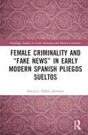 Female criminality and "fake news" in early modern Spanish pliegos sueltos /