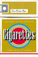 Cigarettes : anatomy of an industry from seed to smoke /