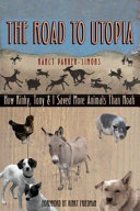 The road to Utopia : how Kinky, Tony, & I saved more animals than Noah /