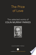 The price of love : the selected works of Colin Murray Parkes /