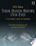 Their hands before our eyes : a closer look at scribes : the Lyell lectures delivered in the University of Oxford, 1999 /