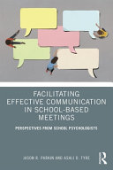 Facilitating effective communication in school-based meetings : perspectives from school psychologists /