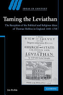 Taming the Leviathan : the reception of the political and religious ideas of Thomas Hobbes in England, 1640-1700 /