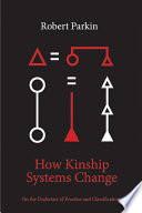 How kinship systems change : on the dialectics of practice and classification /