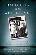 Daughter of the White River : Depression-era treachery & vengeance in the Arkansas Delta /