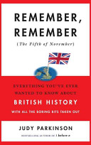 Remember, remember (the fifth of November) : everything you've ever wanted to know about British history with all the boring bits taken out /