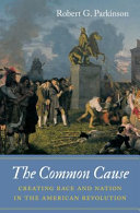The common cause : creating race and nation in the American Revolution /