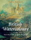 British watercolours at the Victoria and Albert Museum /