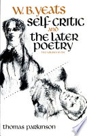 W. B. Yeats, self-critic ; a study of his early verse, and The later poetry /