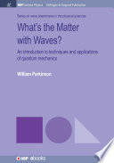 What's the matter with waves? : an introduction to techniques and applications of quantum mechanics /