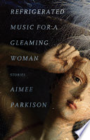 Refrigerated music for a gleaming woman : stories /