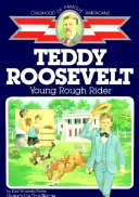 Teddy Roosevelt, young rough rider /