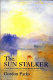 The sun stalker : a novel : based on the life of Joseph Mallord William Turner /