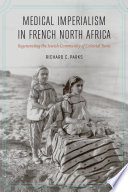 Medical imperialism in French north Africa : regenerating the Jewish community of colonial Tunis /
