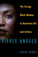 Fierce angels : the strong black woman in American life and culture /