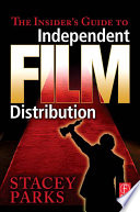 The insider's guide to independent film distribution /