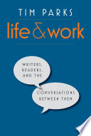Life and work : writers, readers, and the conversations between them /