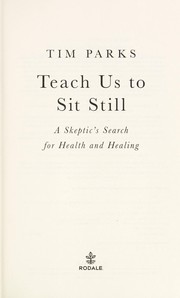 Teach us to sit still : a skeptic's search for health and healing /