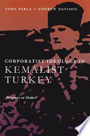 Corporatist ideology in Kemalist Turkey : progress or order? /