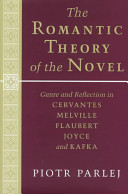 The romantic theory of the novel : genre and reflection in Cervantes, Melville, Flaubert, Joyce, and Kafka /