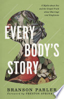 Every body's story : 6 myths about sex and the gospel truth about marriage and singleness /