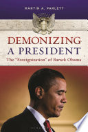 Demonizing a president : the "foreignization" of Barack Obama /