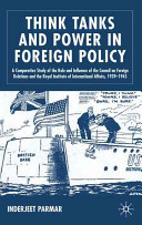 Think tanks and power in foreign policy : a comparative study of the role and influence of the Council on Foreign Relations and the Royal Institute of International Affairs, 1939-1945 /