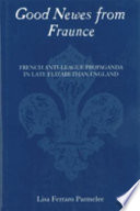 Good newes from Fraunce : French anti-league propaganda in late Elizabethan England /