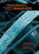 The fragments of Parmenides : a critical text with introduction and translation, the ancient Testimonia and a commentary /