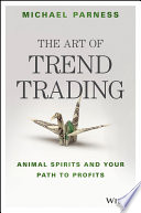 The art of trend trading : animal spirits and your path to profits /