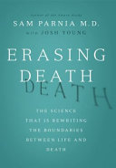 Erasing death : the science that is rewriting the boundaries between life and death /
