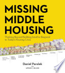 Missing middle housing : thinking big and building small to respond to today's housing crisis /