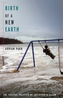 Birth of a new earth : the radical politics of environmentalism /