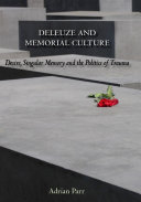 Deleuze and memorial culture : desire, singular memory and the politics of trauma /