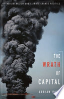 The wrath of capital : neoliberalism and climate change politics /
