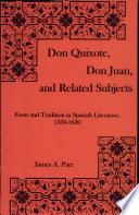 Don Quixote, Don Juan, and related subjects : form and tradition in Spanish literature, 1330-1630 /