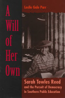 A will of her own : Sarah Towles Reed and the pursuit of democracy in southern public education /