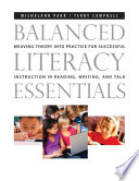 Balanced literacy essentials : weaving theory into practice for successful instruction in reading, writing, and talk /