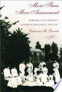 "More than mere amusement" : working-class women's leisure in England, 1750-1914 /