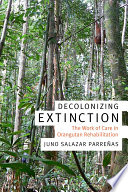 Decolonizing extinction : the work of care in orangutan rehabilitation /
