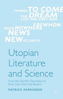 Utopian literature and science : from the scientific revolution to Brave New World and beyond /