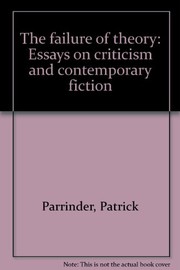 The failure of theory : essays on criticism and contemporary fiction /