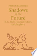 Shadows of the future : H.G. Wells, science fiction, and prophecy /
