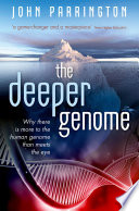The deeper genome : why there is more to the human genome than meets the eye /