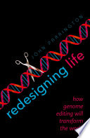 Redesigning life : how genome editing will transform the world /