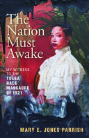 The nation must awake : my witness to the Tulsa Race Massacre of 1921 /