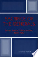 Sacrifice of the generals : Soviet senior officer losses, 1939-1953 /