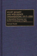 Soviet security and intelligence organizations, 1917-1990 : a biographical dictionary and review of literature in English /