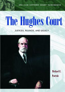 The Hughes Court : justices, rulings, and legacy /