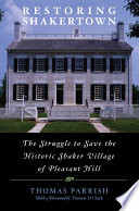 Restoring Shakertown : the struggle to save the historic Shaker village of Pleasant Hill /